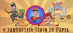 O Fantástico Circo de Papel _ Grupo Girino Teatro de Animação _&nbsp;03