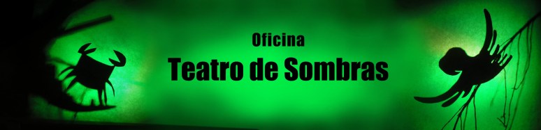 Oficina Teatro de Sombras _ Grupo Girino Teatro de Bonecos e de Aninmação