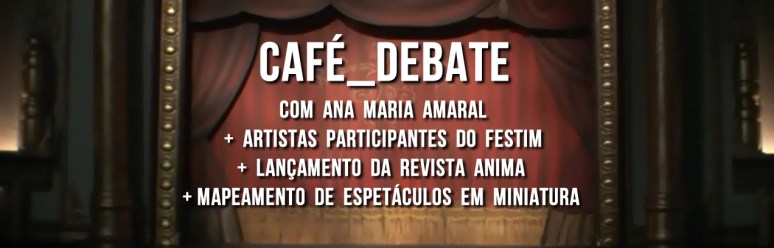 FESTIM - Festival de Teatro em Miniatura 2014 _ Café_debate com Ana Maria Amaral_