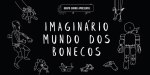 exposicao imaginario mundo dos bonecos _ grupo&nbsp;girino